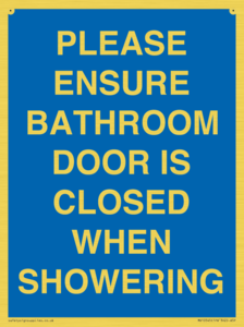 PLEASE ENSURE BATHROOM DOOR IS CLOSED WHEN SHOWERING